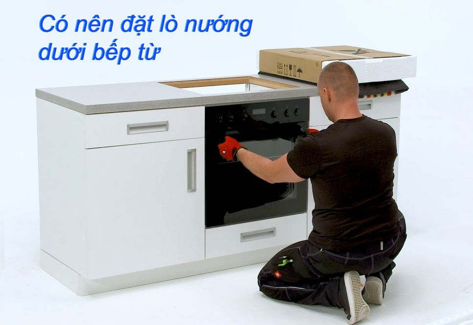 Có nên đặt lò nướng dưới bếp từ hay không